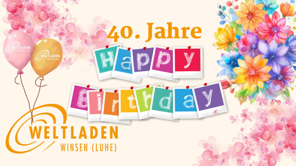 40 jahre 40 Jahre Weltladen Winsen, buntes Bild mit Blumen und Ballons
